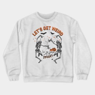 Let's Get Weird Dancing Skeletons Crewneck Sweatshirt